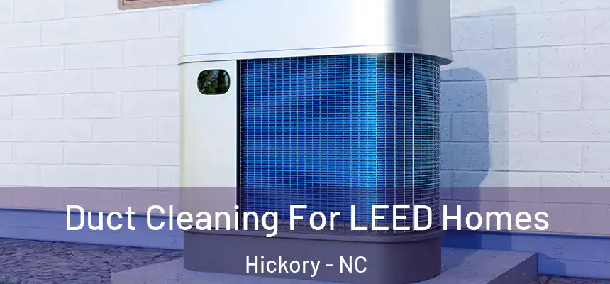  Duct Cleaning For LEED Homes Hickory - NC