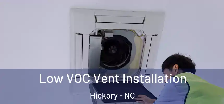  Low VOC Vent Installation Hickory - NC