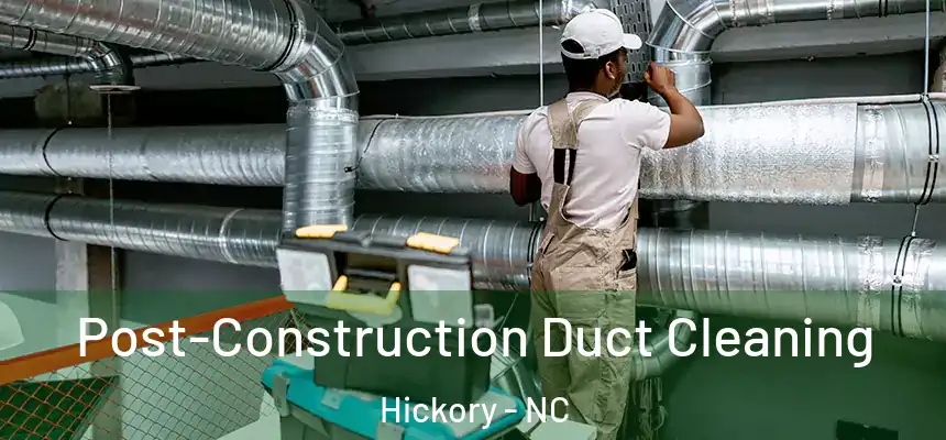  Post-Construction Duct Cleaning Hickory - NC